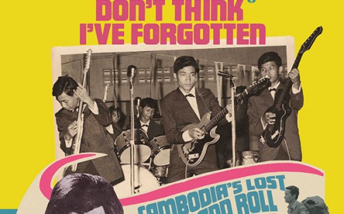  Don't Think I've Forgotten: Cambodia's Lost Rock and Roll CD