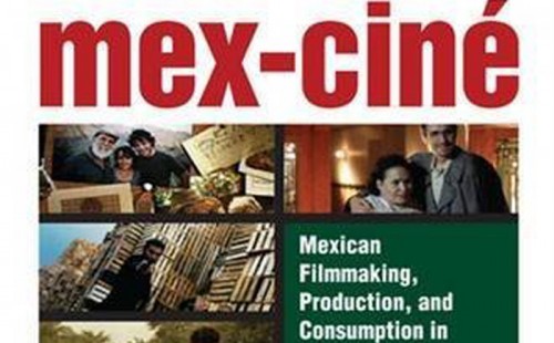 Mex-Cine: Mexican Filmmaking, Production and Consumption in the Twenty-First Century by Frederick Luis Aldama
