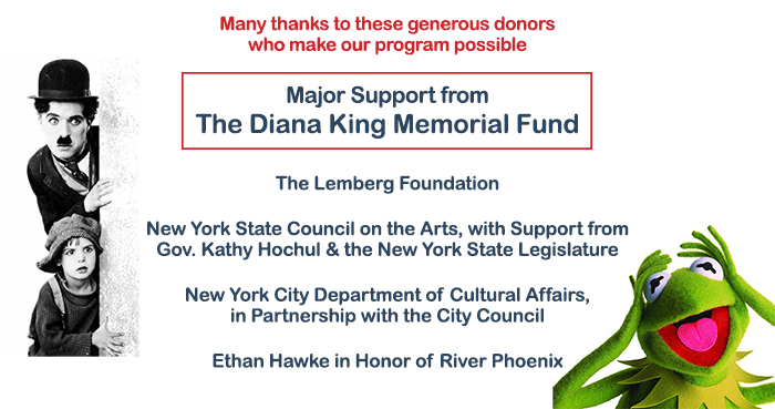 Many thanks to these generous donors who make our program possible: Major Support from The Diana King Memorial Fund, The Lemberg Foundation, NYS Council on the Arts, NYC Department of Cultural Affairs, Ethan Hawke in Honor of River Phoenix